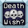 You got a Deathwish?