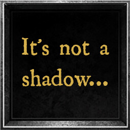 It's not a shadow...