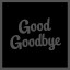 Good goodbye.