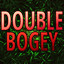 DOUBLE BOGEY!