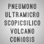 PNEUMONOULTRAMICROSCOPICSILICOVOLCANOCONIOSIS