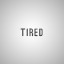 Tired