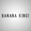 BANANA KING!