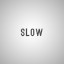 Slow