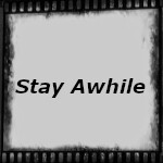 Stay Awhile