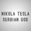 NIKOLA TESLA SERBIAN GOD