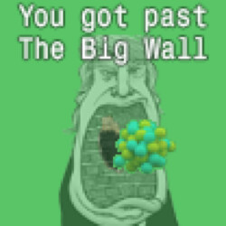 You got past The Big Wall