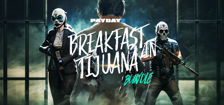 PAYDAY 2: Breakfast in Tijuana Bundle