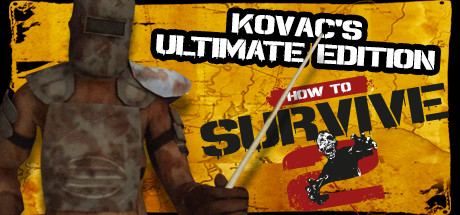 How to Survive 2 -  Kovac's Ultimate Edition