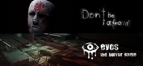 Eyes: The Horror Game + Don't Be Afraid