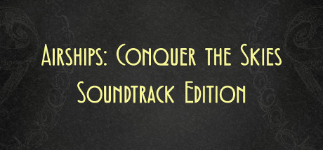 Airships: Conquer the Skies Soundtrack Edition