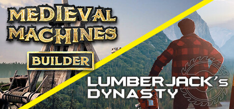 Lumberjack's Dynasty and Medieval Machines