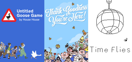 Untitled Goose Game + Thank Goodness You're Here! + Time Flies