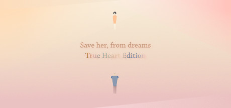 Save her, from dreams True Heart Edition