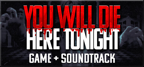 You Will Die Here Tonight + Soundtrack