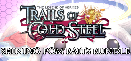 The Legend of Heroes: Trails of Cold Steel - Shining Pom Baits