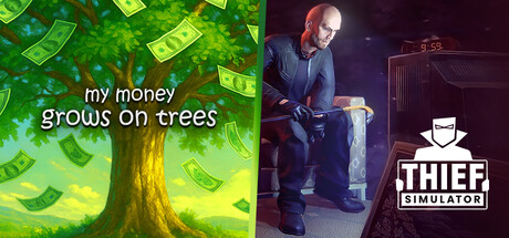 My Money Grows on Trees and Thief Simulator
