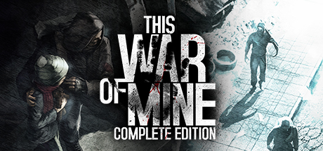 This War of Mine: Complete Edition