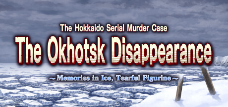 The Hokkaido Serial Murder Case The Okhotsk Disappearance ~Memories in Ice, Tearful Figurine~