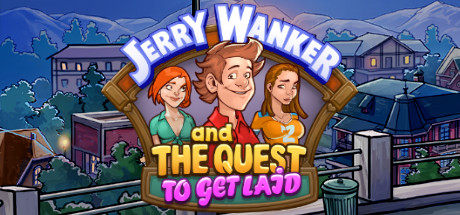 Jerry Wanker and the Quest to get Laid