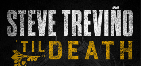 Steve Treviño: 'Til Death