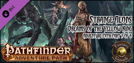 Fantasy Grounds - Pathfinder RPG - Strange Aeons AP 3 - Dreams of the Yellow King (PFRPG)