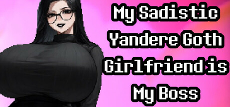 My Sadistic Yandere Goth Girlfriend is My Boss