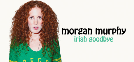 Morgan Murphy: Irish Goodbye