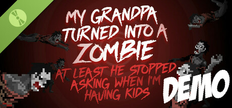 My grandpa turned into a zombie. At least he stopped asking when I’m having kids. Demo