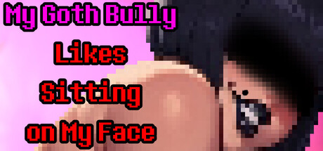 My Goth Bully Likes Sitting on My Face