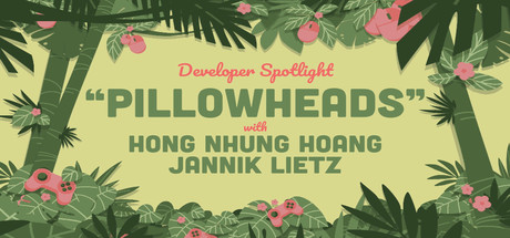 Steam Game Festival: Developer Spotlight: Pillowheads