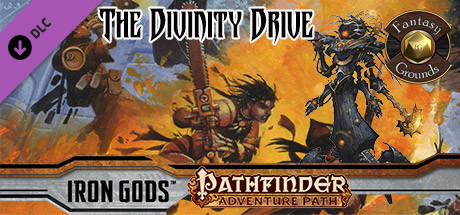 Fantasy Grounds - Pathfinder RPG - Iron Gods AP 6: The Divinity Drive (PFRPG)