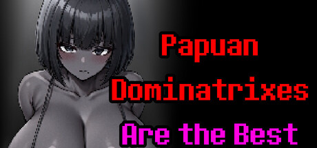 Papuan Dominatrixes Are the Best