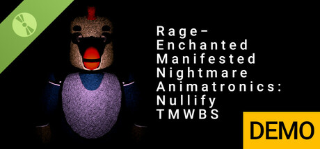 Rage-Enchanted Manifested Nightmare Animatronics: Nullify TMWBS Demo