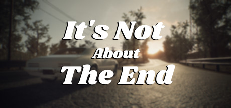 It's Not About The End