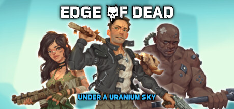 Edge Of Dead: Under A Uranium Sky