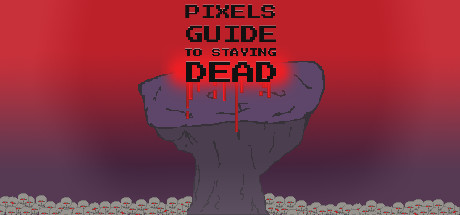 Pixels Guide to Staying Dead