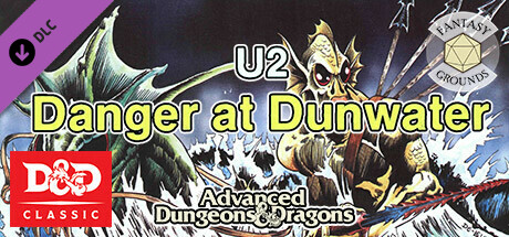 Fantasy Grounds - D&D Classics: U2 Danger at Dunwater (1E)