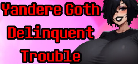 Yandere Goth Delinquent Trouble