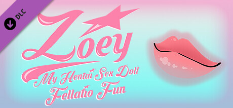 Zoey: My Hentai Sex Doll - Fellatio Fun DLC