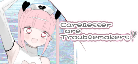 Carelesser are Troublemakers