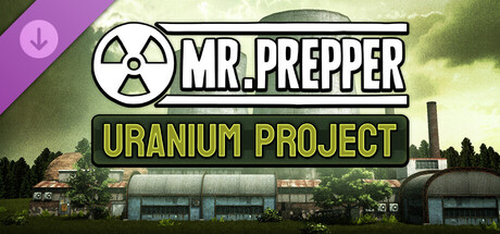 Mr. Prepper - Uranium Project DLC