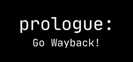 Prologue: Go Wayback!