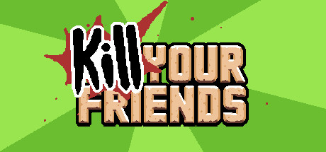 KILL YOUR FRIENDS