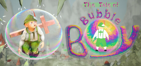 The Tale of: Bubble Boy