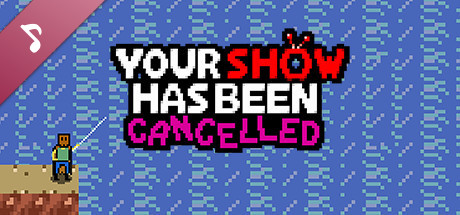 Your Show Has Been Cancelled Original Soundtrack