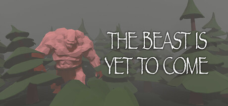 The Beast Is Yet To Come