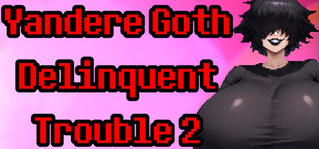 Yandere Goth Delinquent Trouble 2