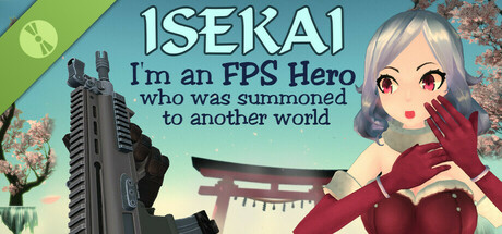 Isekai:  I'm an FPS Hero, I was summoned to an another world Demo