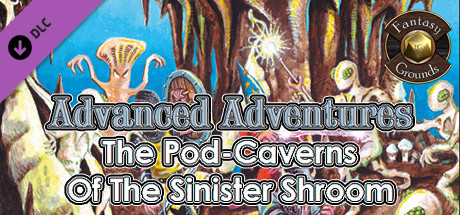 Fantasy Grounds - Advanced Adventures #1: The Pod-Caverns of the Sinister Shroom